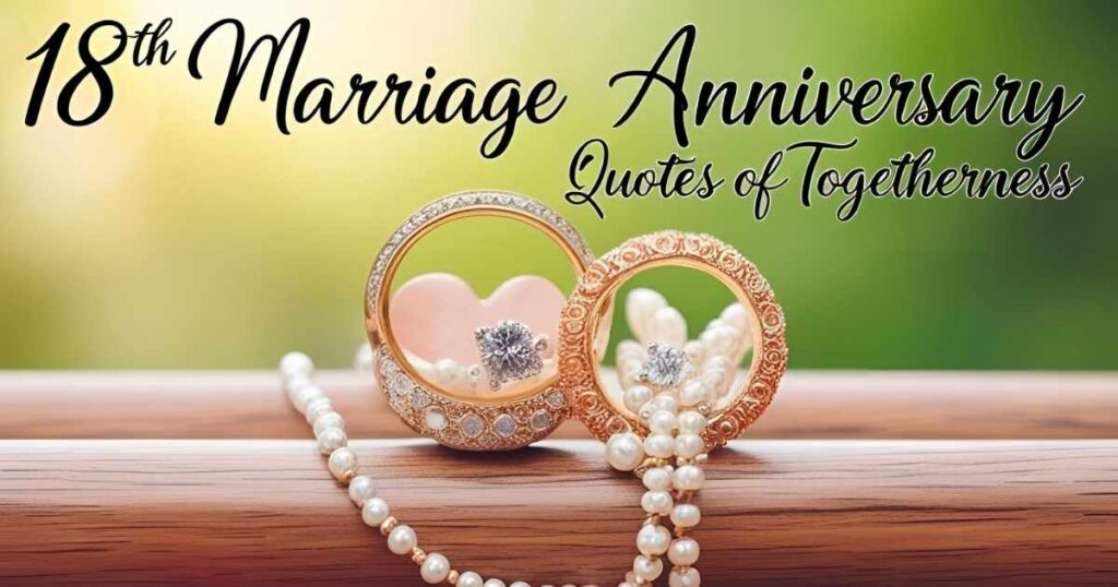 18th Marriage Anniversary Quotes of Togetherness