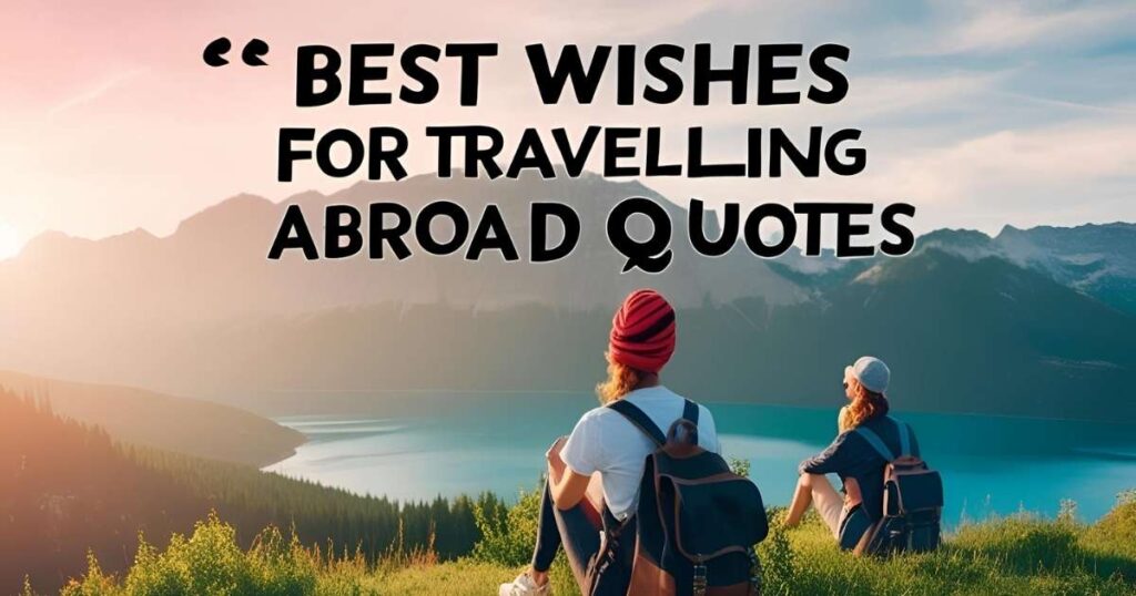 Best Wishes for Travelling Abroad Quotes