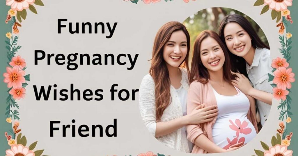 Funny Pregnancy Wishes for Friend