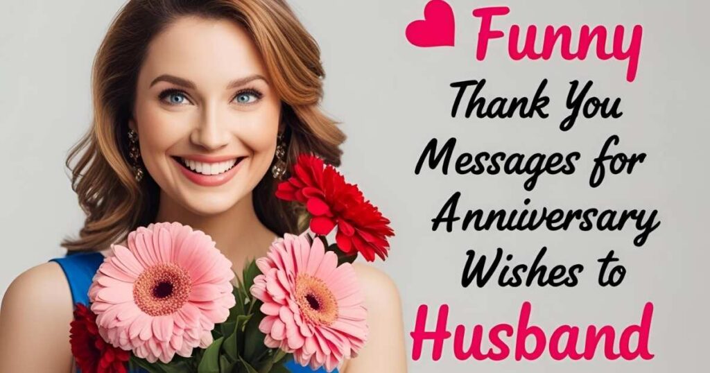 Funny Thank You Messages for Anniversary Wishes to Husband