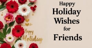 Happy Holiday Wishes for Friends