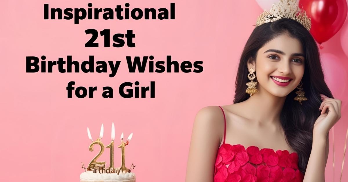 Inspirational 21st Birthday Wishes For a Girl