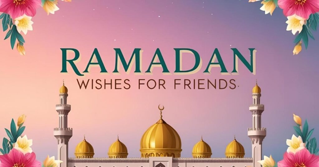 Ramadan Wishes for Friends 2025