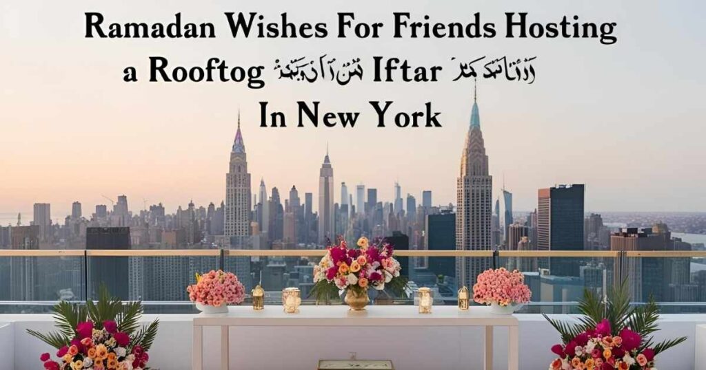 Ramadan Wishes for Friends Hosting a Rooftop Iftar in New York