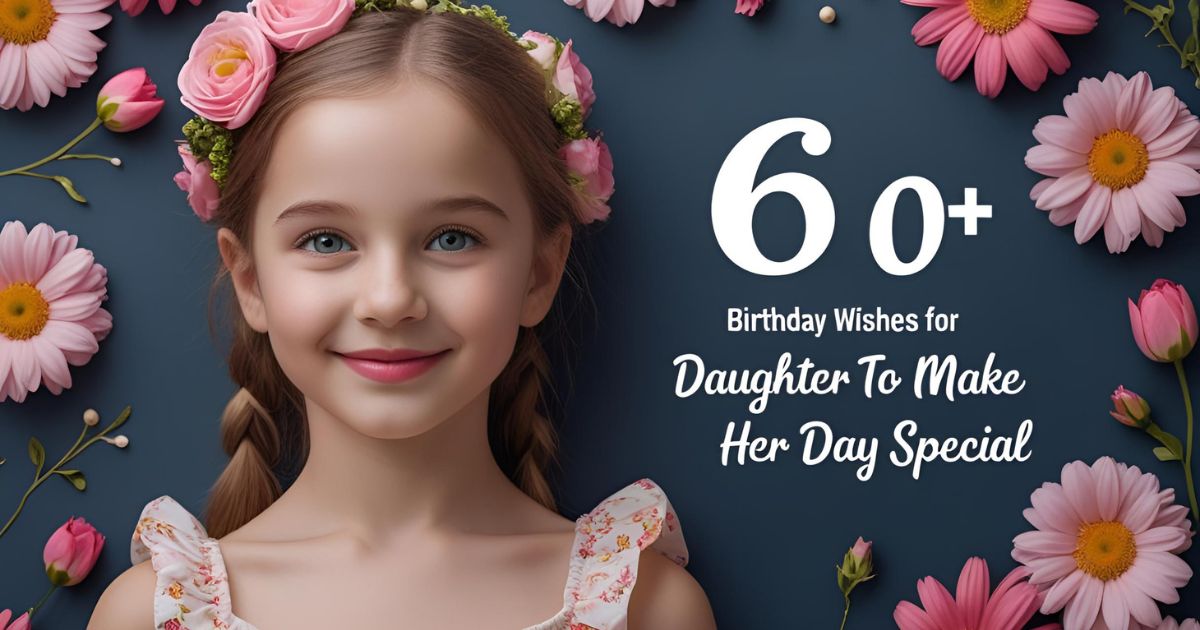 60+ Birthday Wishes for Daughter to Make Her Day Special