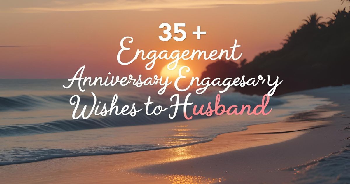 Best 35+ Engagement Anniversary Wishes to Husband